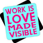 Work is Love Made Visible