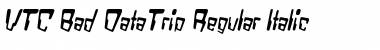 VTC Bad DataTrip Italic Font
