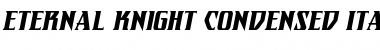 Eternal Knight Condensed Italic Condensed Italic Font