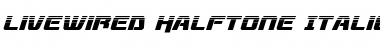 Livewired Halftone Italic Italic Font