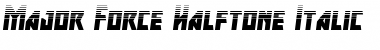 Major Force Halftone Italic Font
