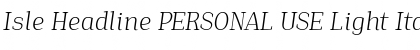 Isle Headline PERSONAL USE Light Italic