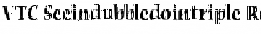 VTC Seeindubbledointriple Regular Font