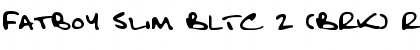 Fatboy Slim BLTC 2 (BRK) Regular Font