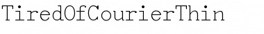 TiredOfCourierThin Regular Font