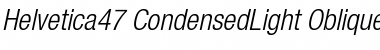 Helvetica47-CondensedLight LightItalic