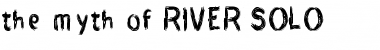 THE MYTH OF RIVER SOLO THE MYTH OF RIVER SOLO Font