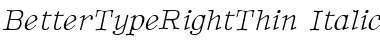 BetterTypeRightThin Italic Font