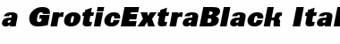 a_GroticExtraBlack Italic